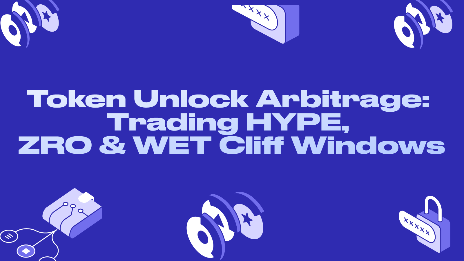 Token Unlock Arbitrage: Trading HYPE, ZRO & WET Cliff Windows