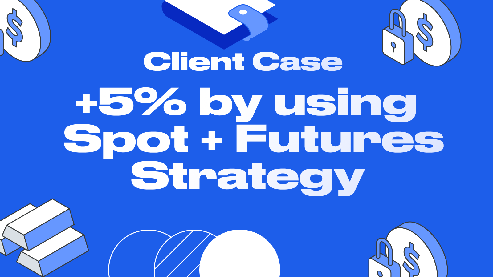 How our client earned 5% by using the spot + futures strategy