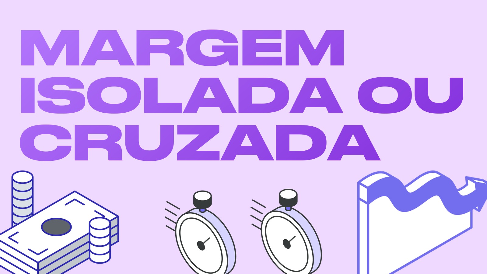 Margem isolada e margem cruzada: qual a diferença e qual escolher