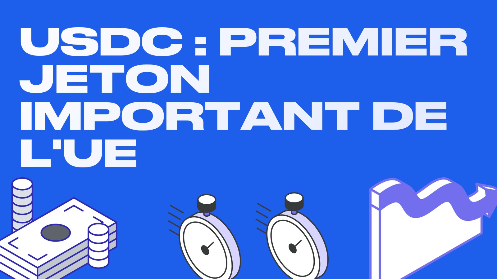 L'USDC devient le premier stablecoin important de l'UE : ce que change la supervision directe de l'EBA