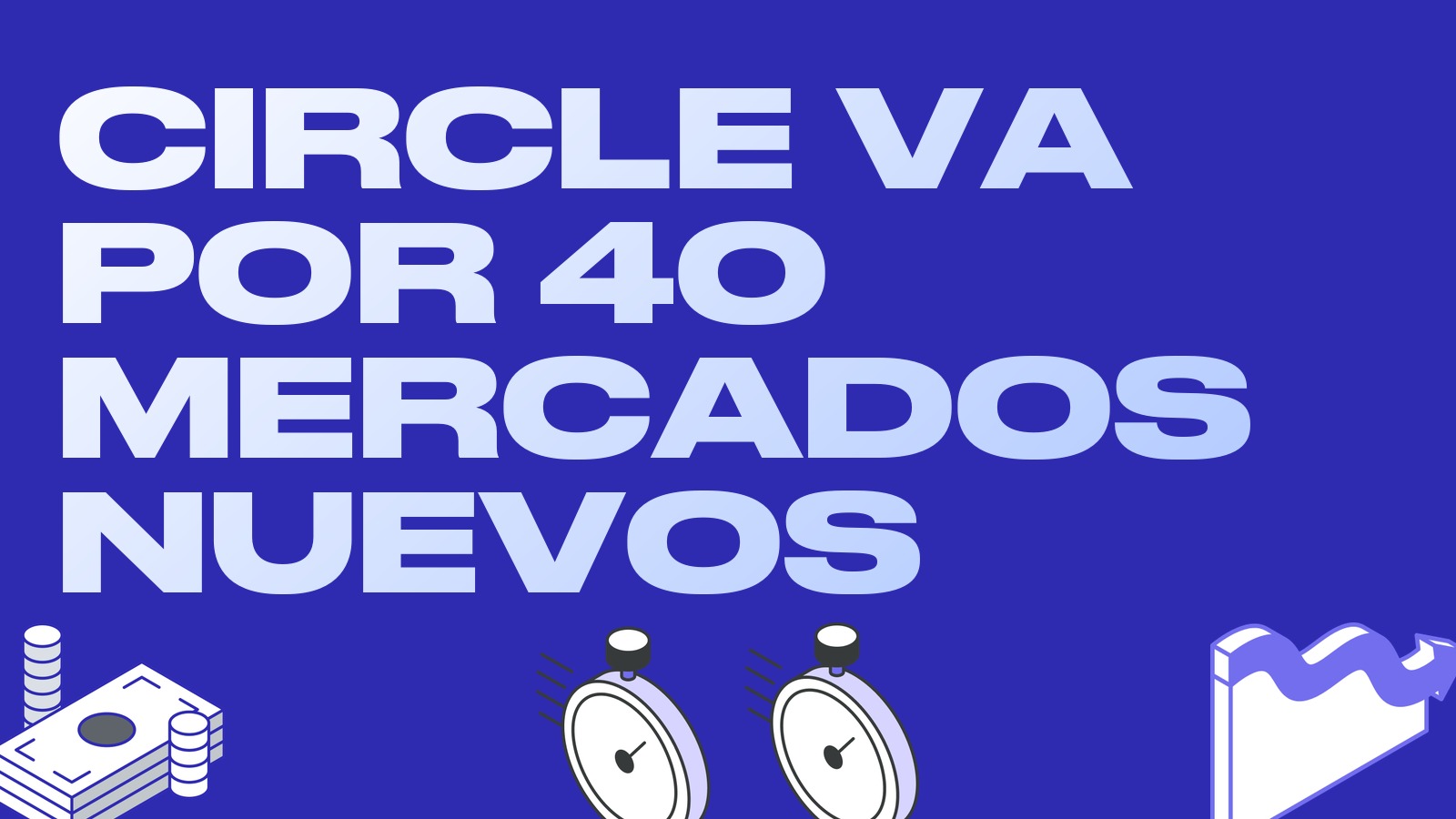 Circle apunta a los mercados emergentes: USDC podría llegar a unos 40 países