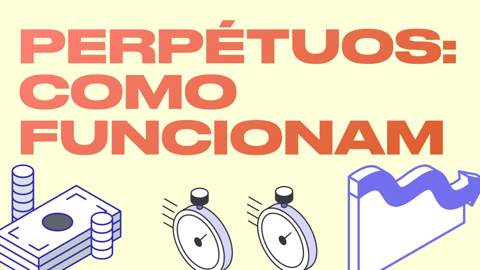 Futuros perpétuos (perps): o que são e como funcionam
