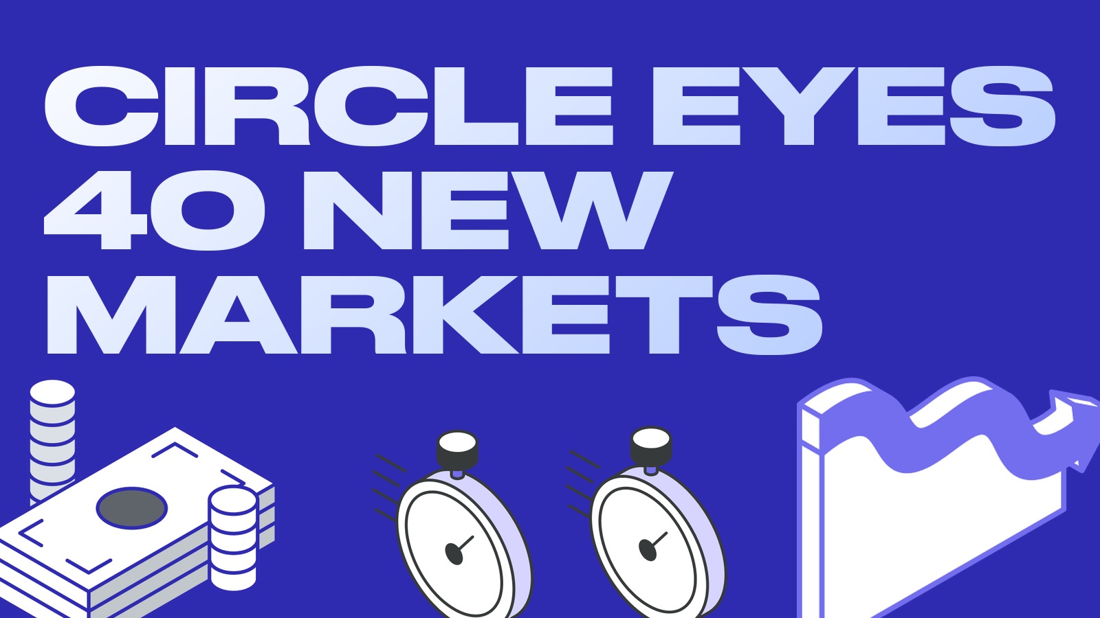 Circle heads to emerging markets: USDC may arrive in about 40 countries