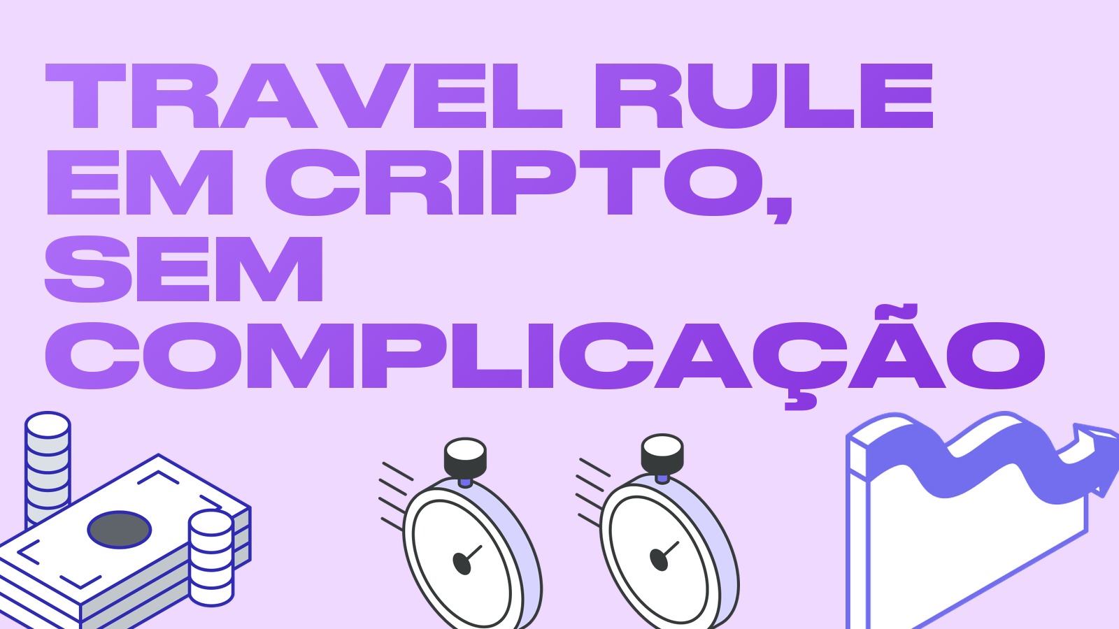 Travel Rule em cripto explicada de forma simples: por que as exchanges perguntam para onde você envia