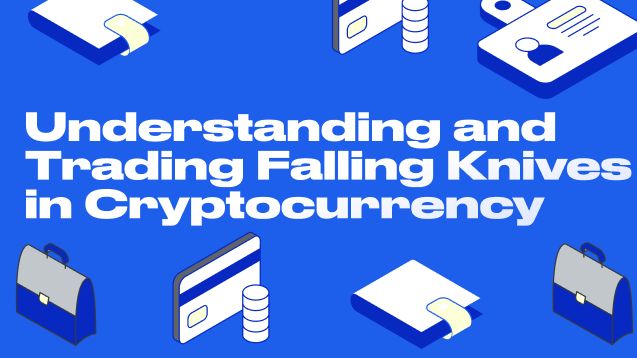 Understanding and Trading Falling Knives in Cryptocurrency