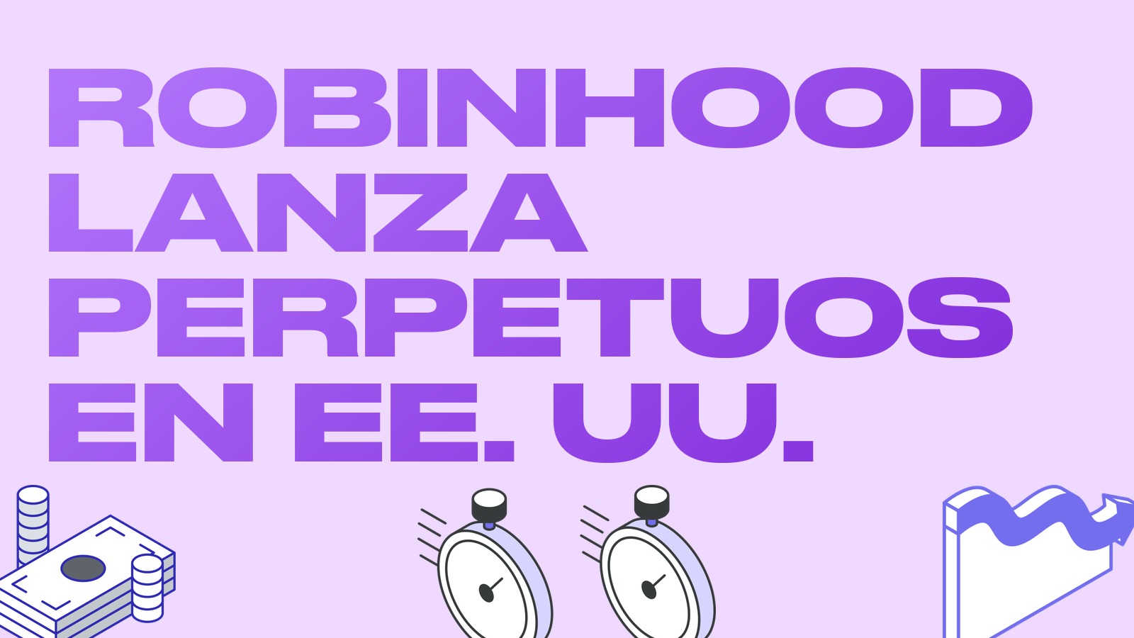 Robinhood lanza futuros perpetuos en EE. UU.: liquidación cada 15 minutos y una nueva plataforma para operaciones