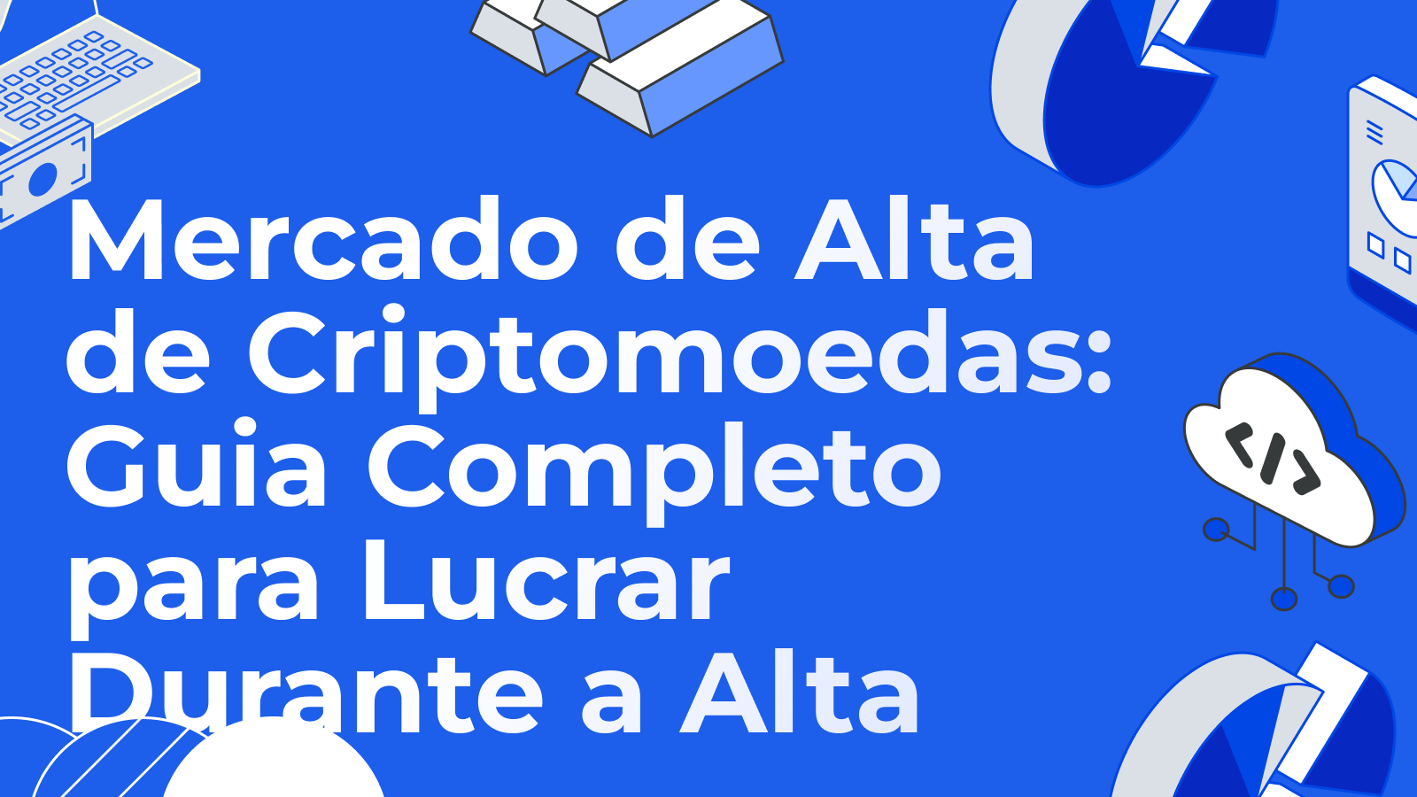 Mercado de Alta de Criptomoedas: Guia Completo para Lucrar Durante a Alta