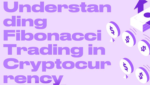 Understanding Fibonacci Trading in Cryptocurrency