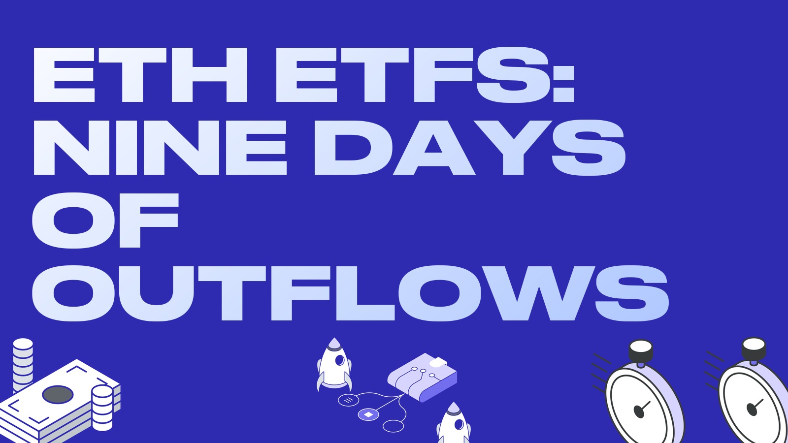 Ether ETFs see nine days of outflows as ETHA does a reverse split: the worst week since January