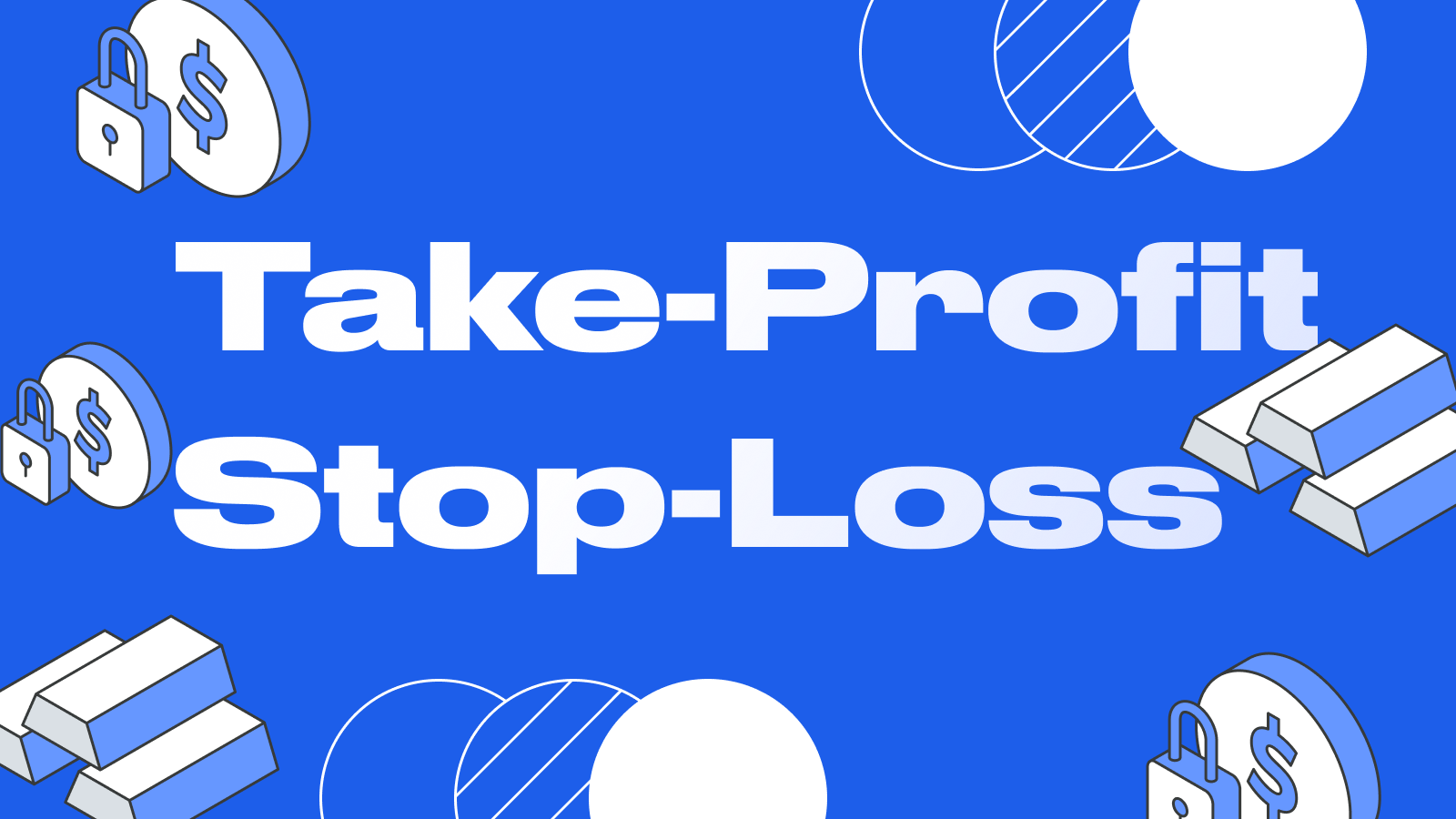 What Are Take-Profit and Stop-Loss Orders and How Do They Work?