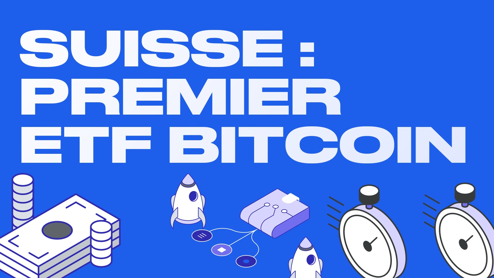 La Suisse approuve son premier ETF bitcoin spot pour les particuliers : le fonds BBIT arrive sur SIX