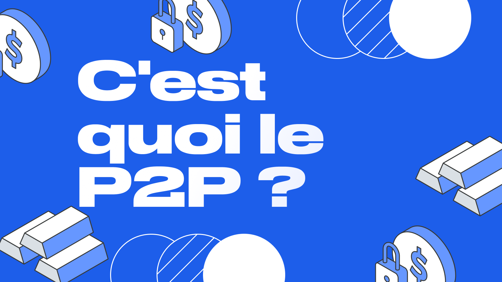 Le P2P, c’est quoi exactement ? - Trading, échange et transferts P2P - Guide 2025