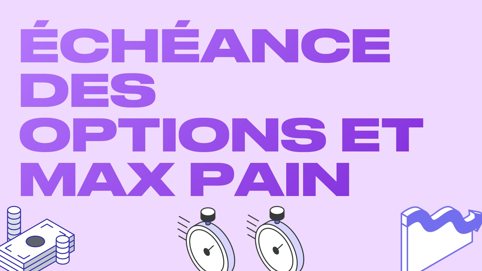 Échéance des options et max pain : comment les lire et à quoi s'attendre sur le marché
