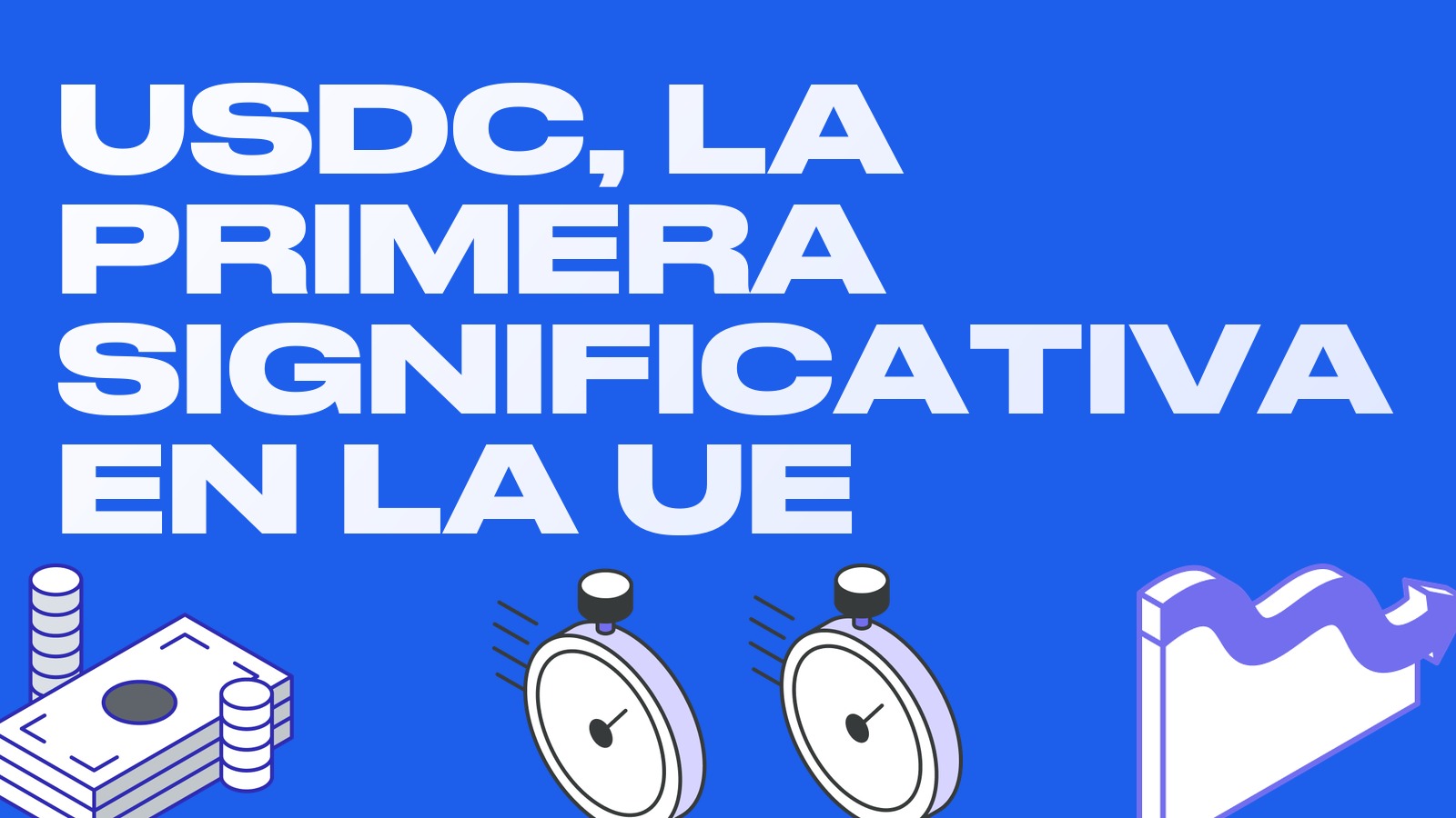 USDC se convierte en la primera stablecoin significativa de la UE: qué cambia con la supervisión directa de la EBA