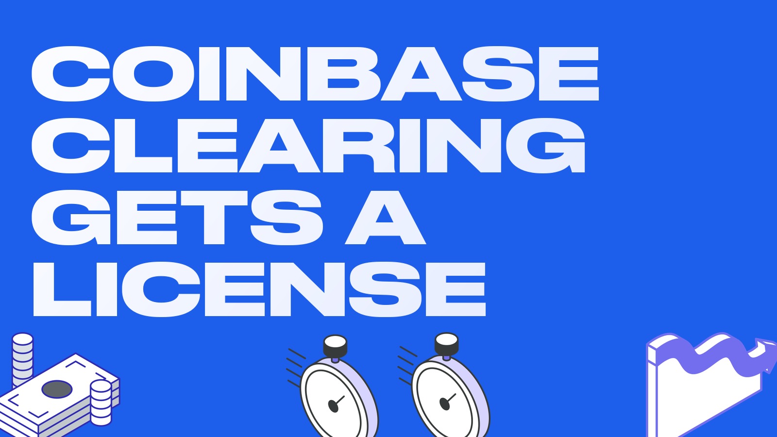 CFTC grants Coinbase Clearing a clearing organization license: contracts fully collateralized in USDC