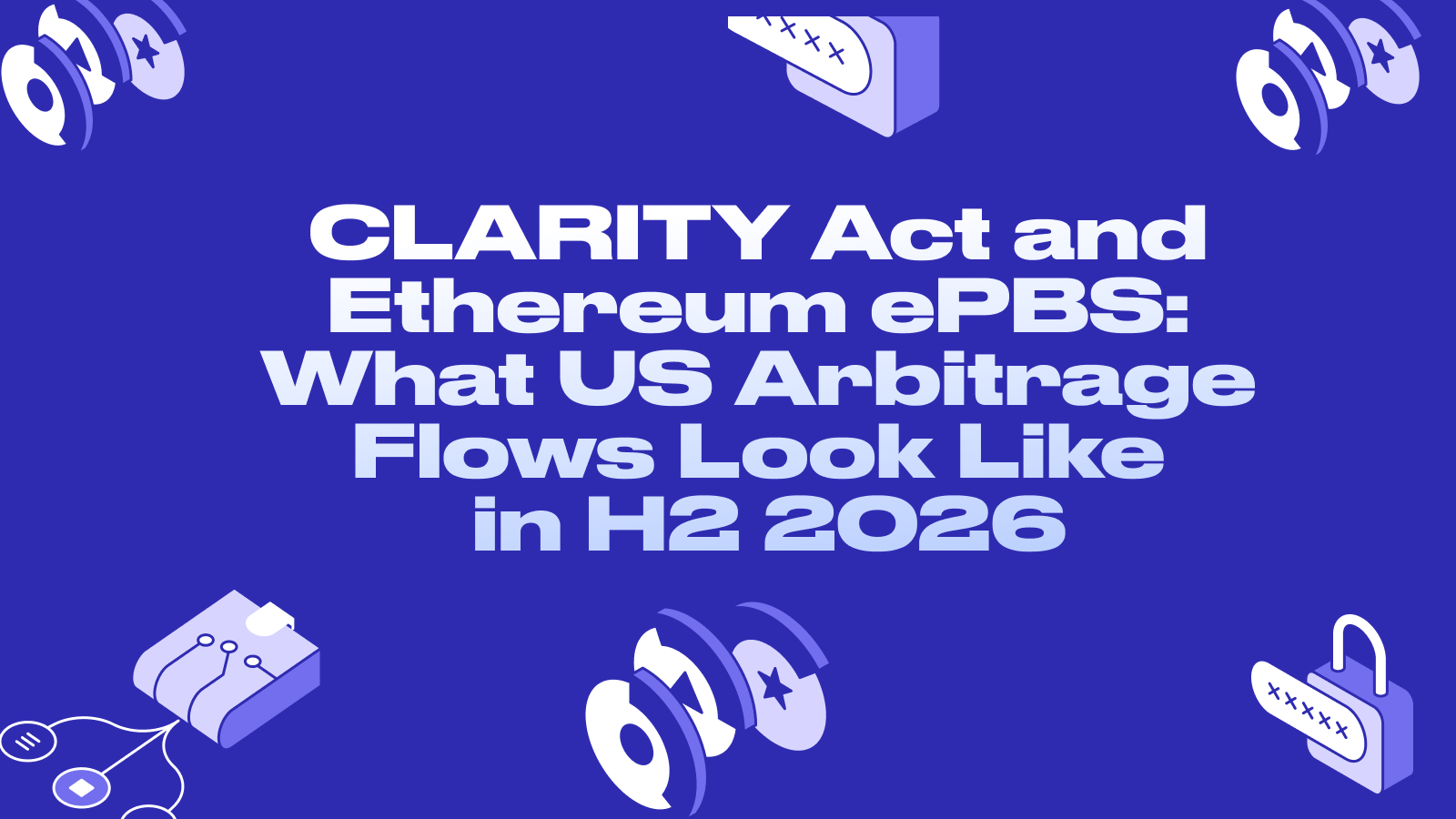 CLARITY Act and Ethereum ePBS: What US Arbitrage Flows Look Like in H2 2026