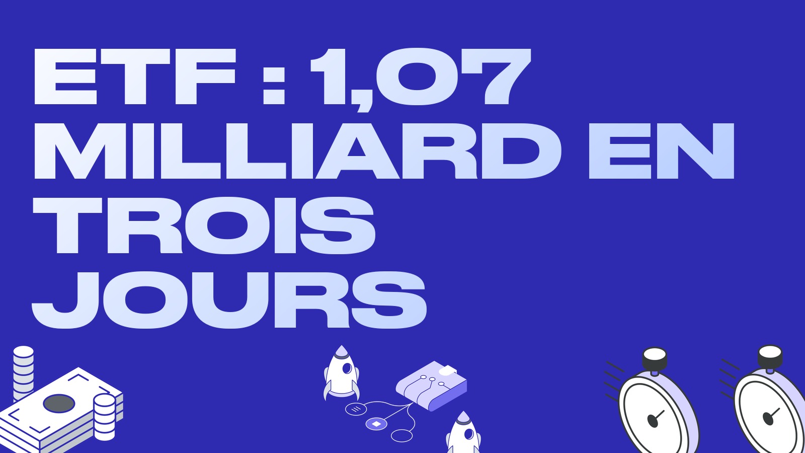 Les ETF bitcoin récoltent 1,07 milliard en trois jours, et de nouveaux fonds BlackRock et Franklin Templeton arrivent