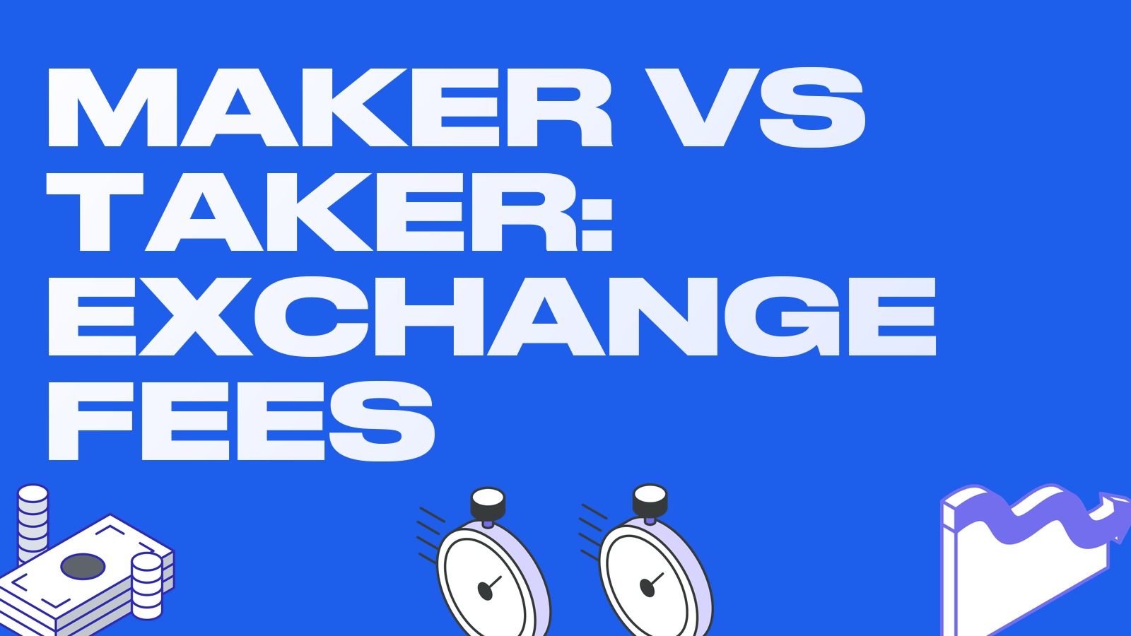 Maker vs taker: what it means and how to save on exchange fees
