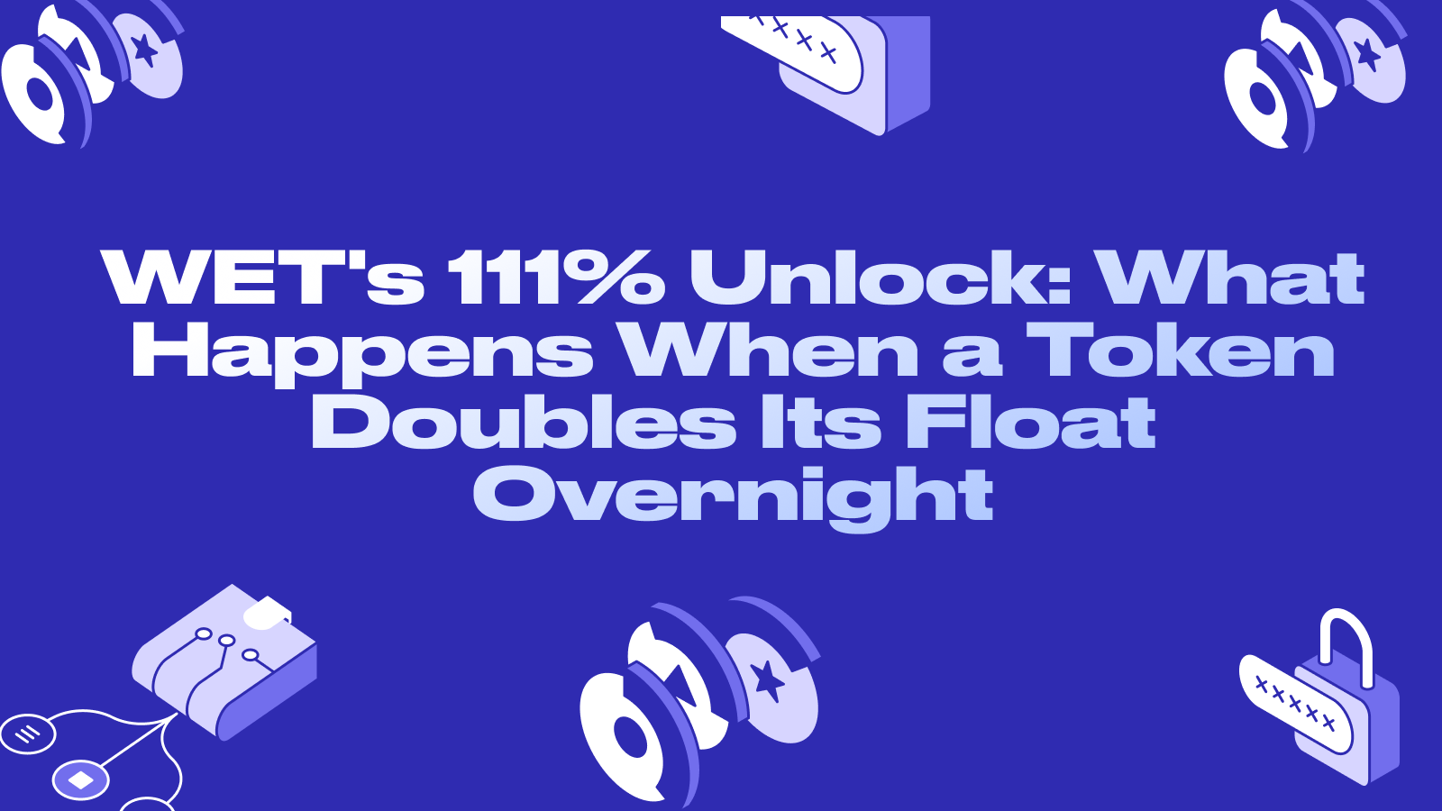 WET's 111% Unlock: What Happens When a Token Doubles Its Float Overnight