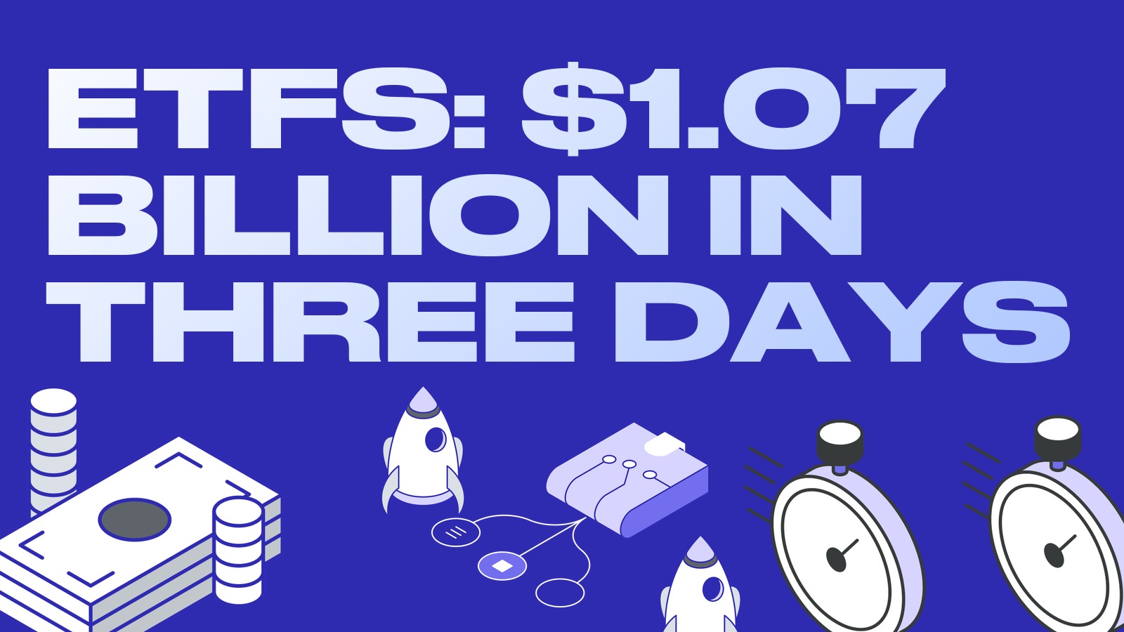Bitcoin ETFs Pull In $1.07 Billion in Three Days as BlackRock and Franklin Templeton Prepare New Funds