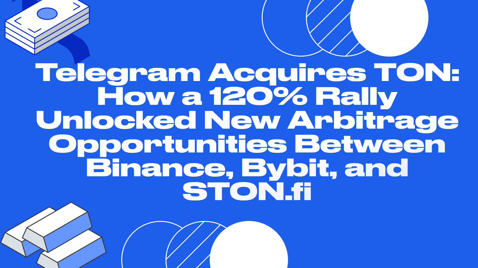 Telegram Acquires TON: How a 120% Rally Unlocked New Arbitrage Opportunities Between Binance, Bybit, and STON.fi