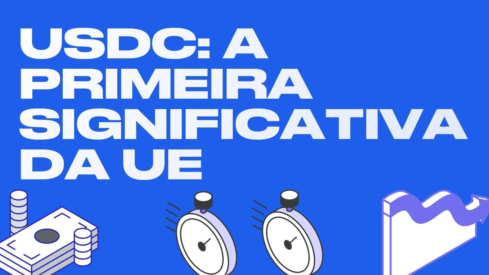 USDC se torna a primeira stablecoin significativa da UE: o que muda com a supervisão direta da EBA
