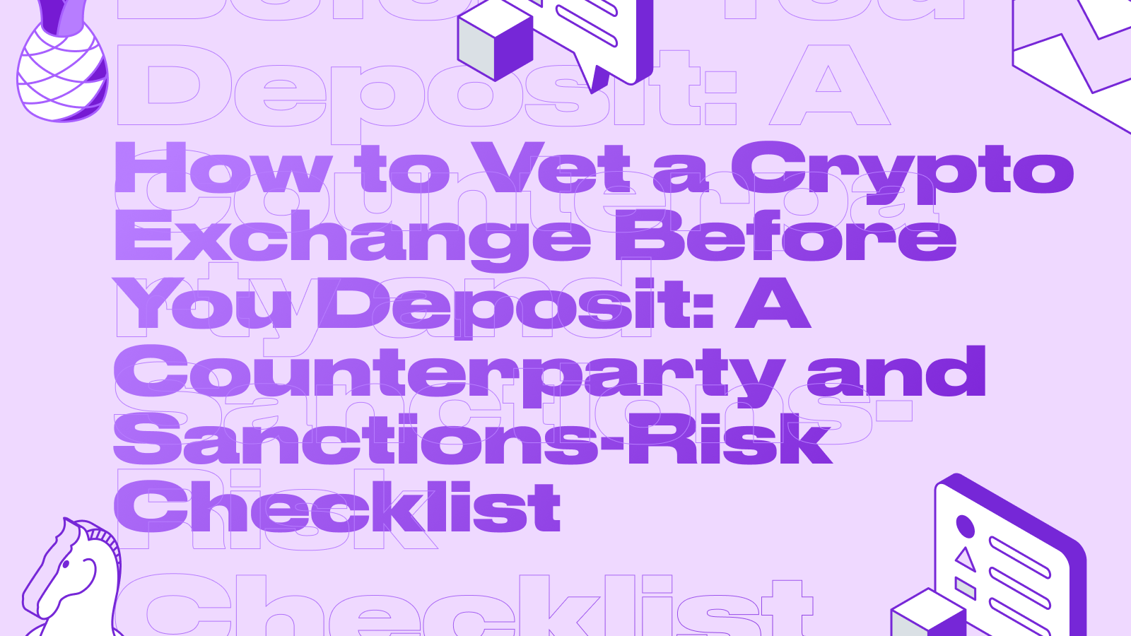 How to Vet a Crypto Exchange Before You Deposit: A Counterparty and Sanctions-Risk Checklist