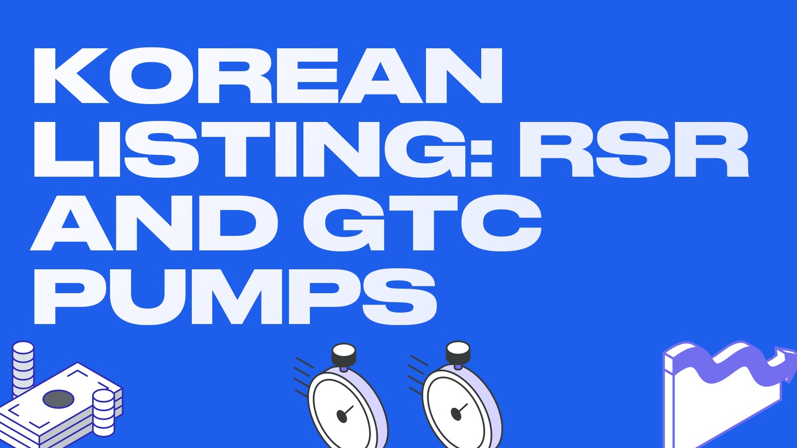 The Korean listing effect: RSR and GTC surge on won pairs