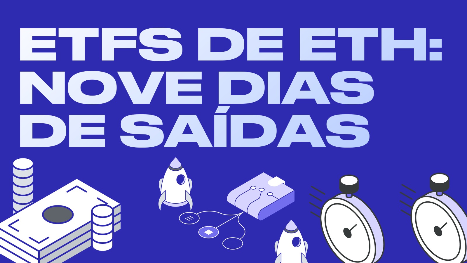 ETFs de ether com nove dias de saídas e grupamento de cotas do ETHA: a pior semana desde janeiro