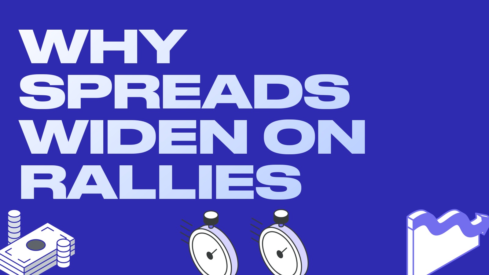 Why spreads widen on a rising market and how to use it